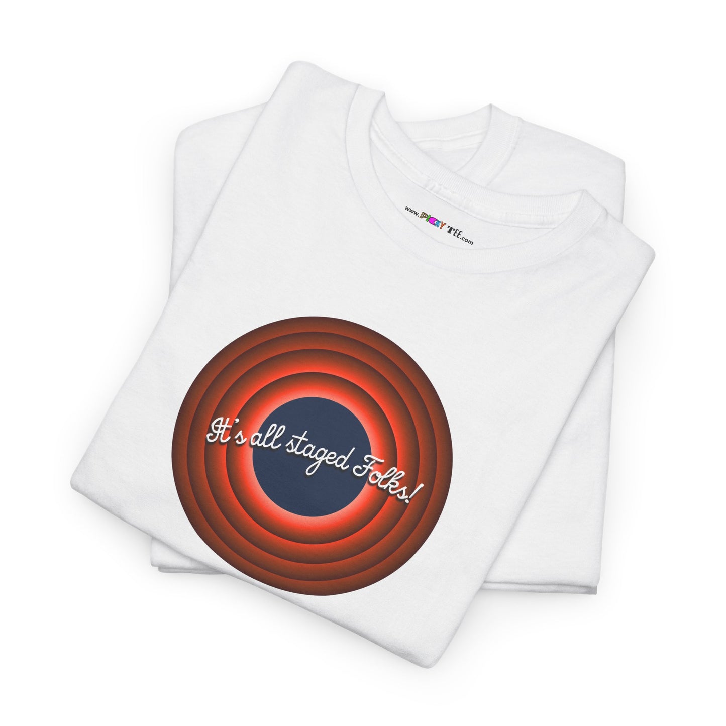 It's all staged Folks! Unisex Heavy Cotton Tee