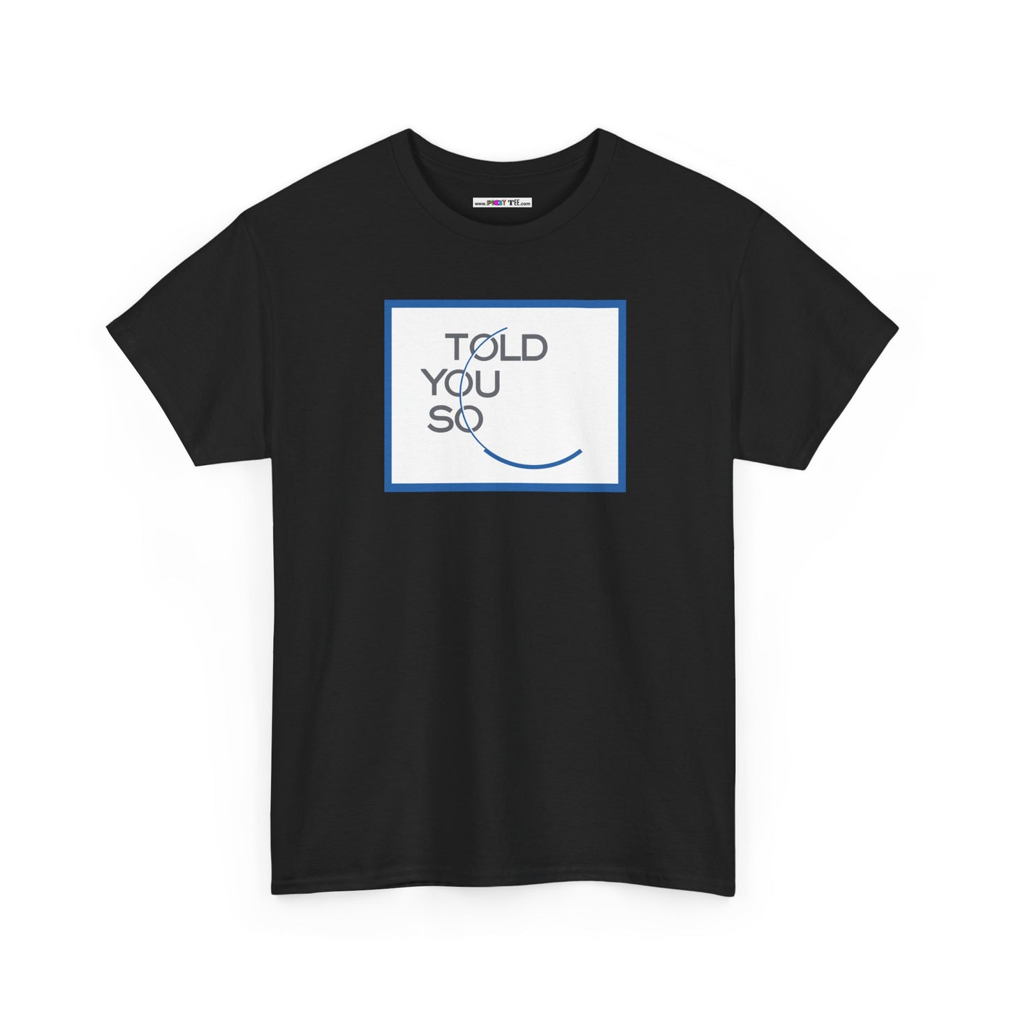 TOLD YOU SO Unisex Heavy Cotton Tee