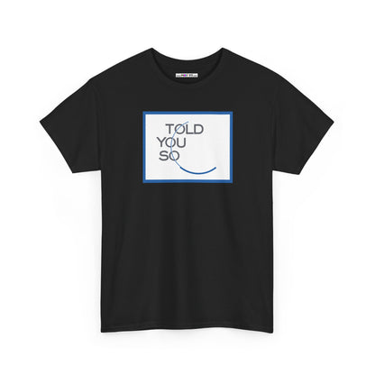 TOLD YOU SO Unisex Heavy Cotton Tee