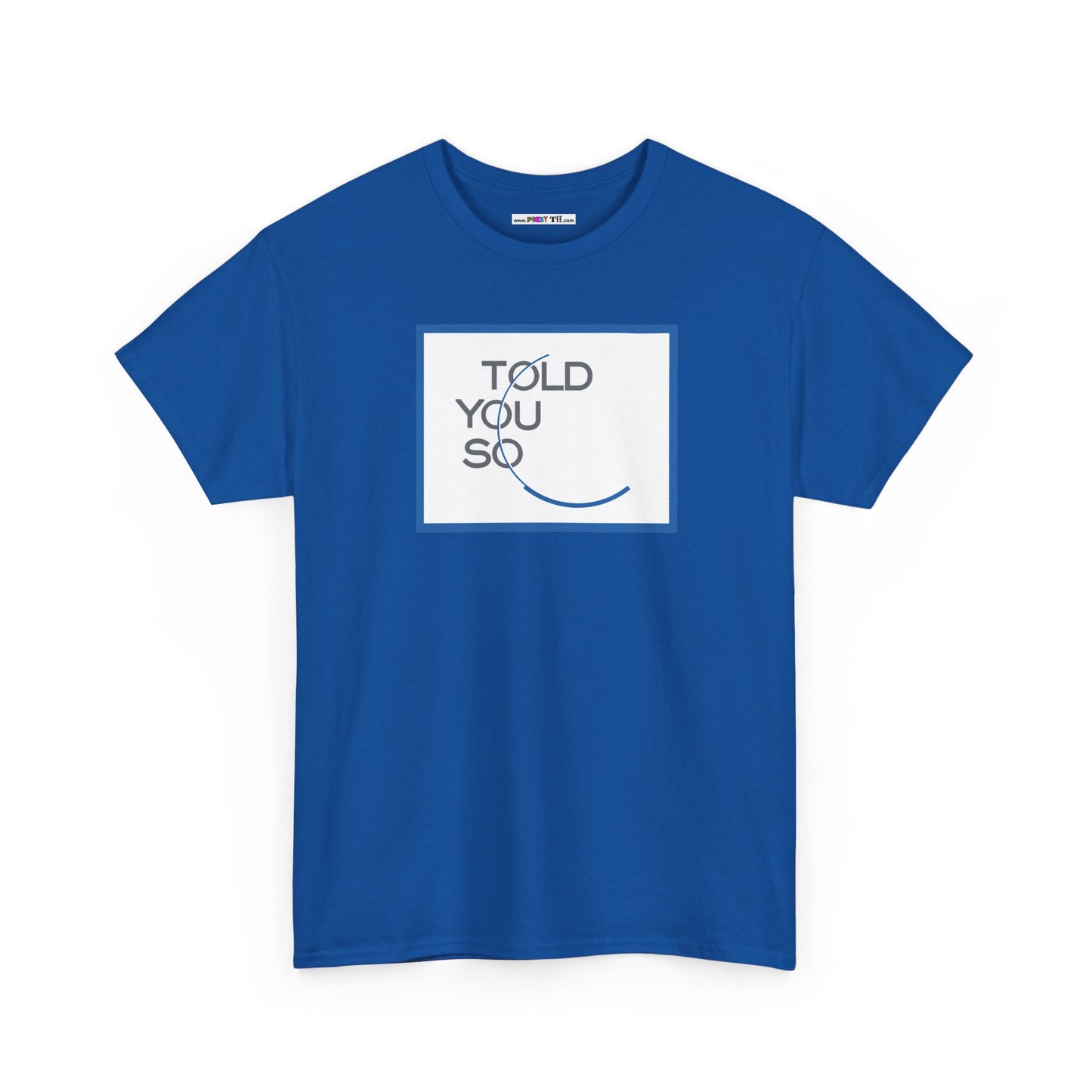 TOLD YOU SO Unisex Heavy Cotton Tee