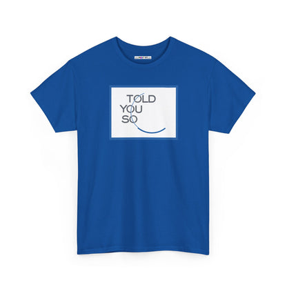 TOLD YOU SO Unisex Heavy Cotton Tee