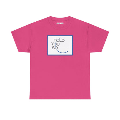 TOLD YOU SO Unisex Heavy Cotton Tee