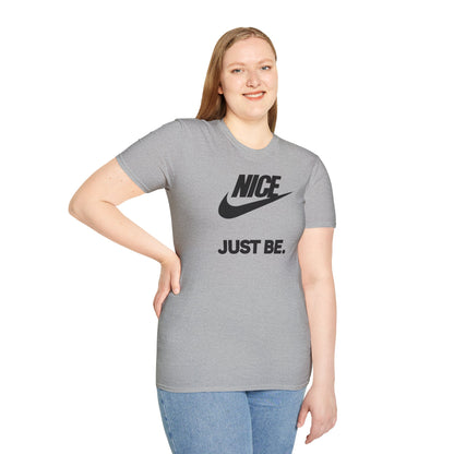 NICE... JUST BE. Unisex Softstyle 100% Cotton T-Shirt