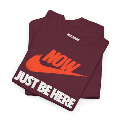 NOW JUST BE HERE Unisex Heavy Cotton Tee