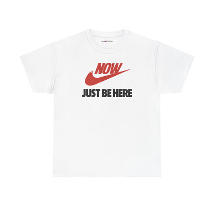 NOW JUST BE HERE Unisex Heavy Cotton Tee
