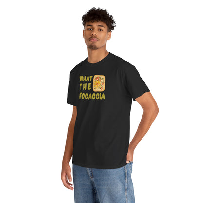WHAT THE FOCACCIA Unisex Heavy Cotton Tee