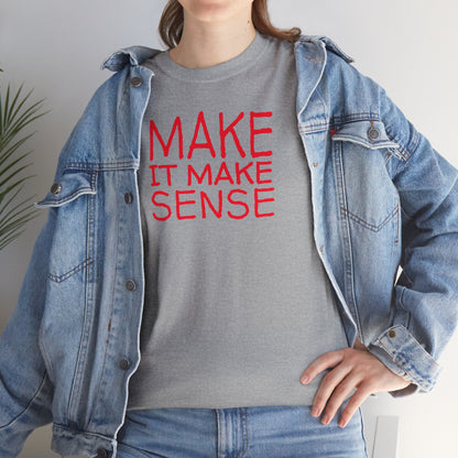 MAKE IT MAKE SENSE Unisex Heavy Cotton Tee