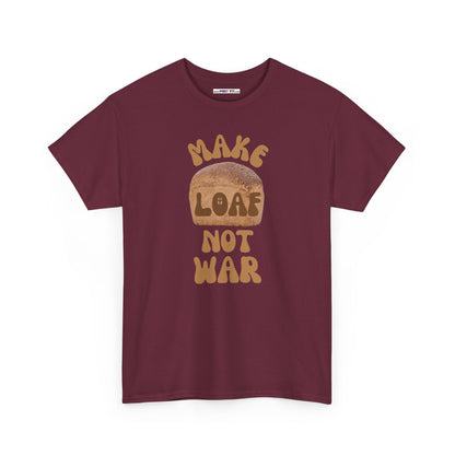 MAKE LOAF NOT WAR Unisex Heavy Cotton Tee