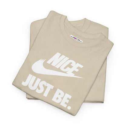 NICE... JUST BE. Unisex Heavy Cotton Tee
