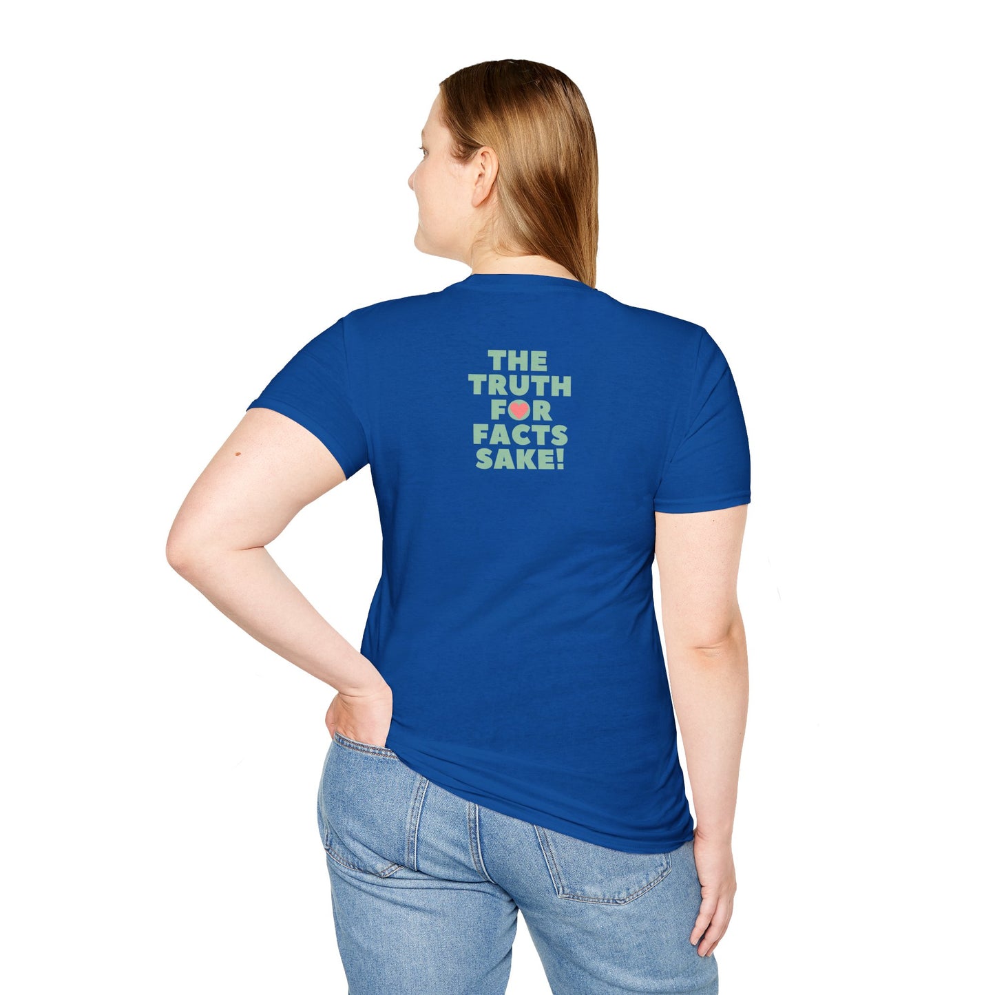 THE TRUTH FOR FACTS SAKE! Unisex Softstyle 100% Cotton T-Shirt