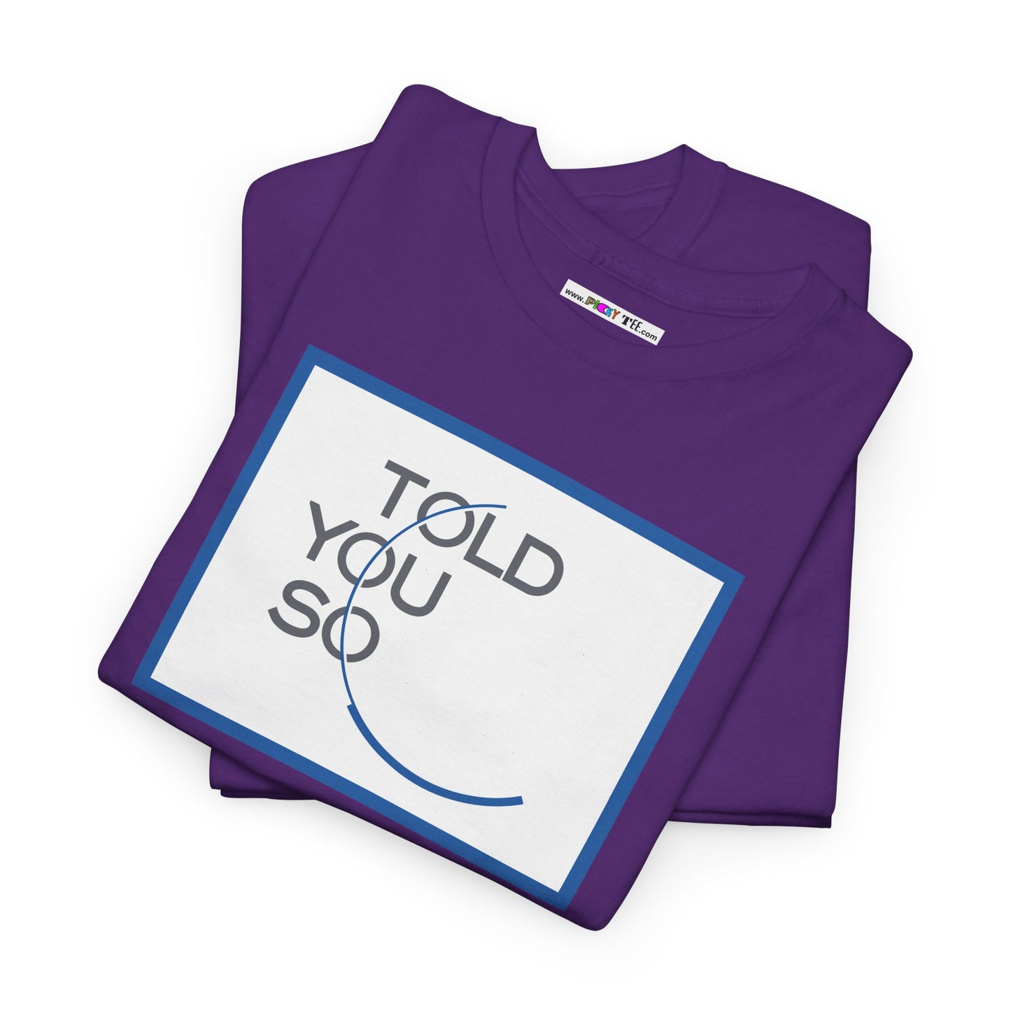 TOLD YOU SO Unisex Heavy Cotton Tee