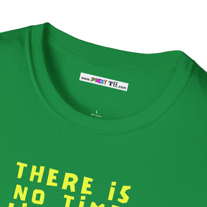 THERE IS NO TIME LIKE NOW Unisex Softstyle 100% Cotton T-Shirt