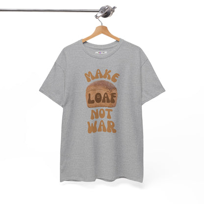 MAKE LOAF NOT WAR Unisex Heavy Cotton Tee