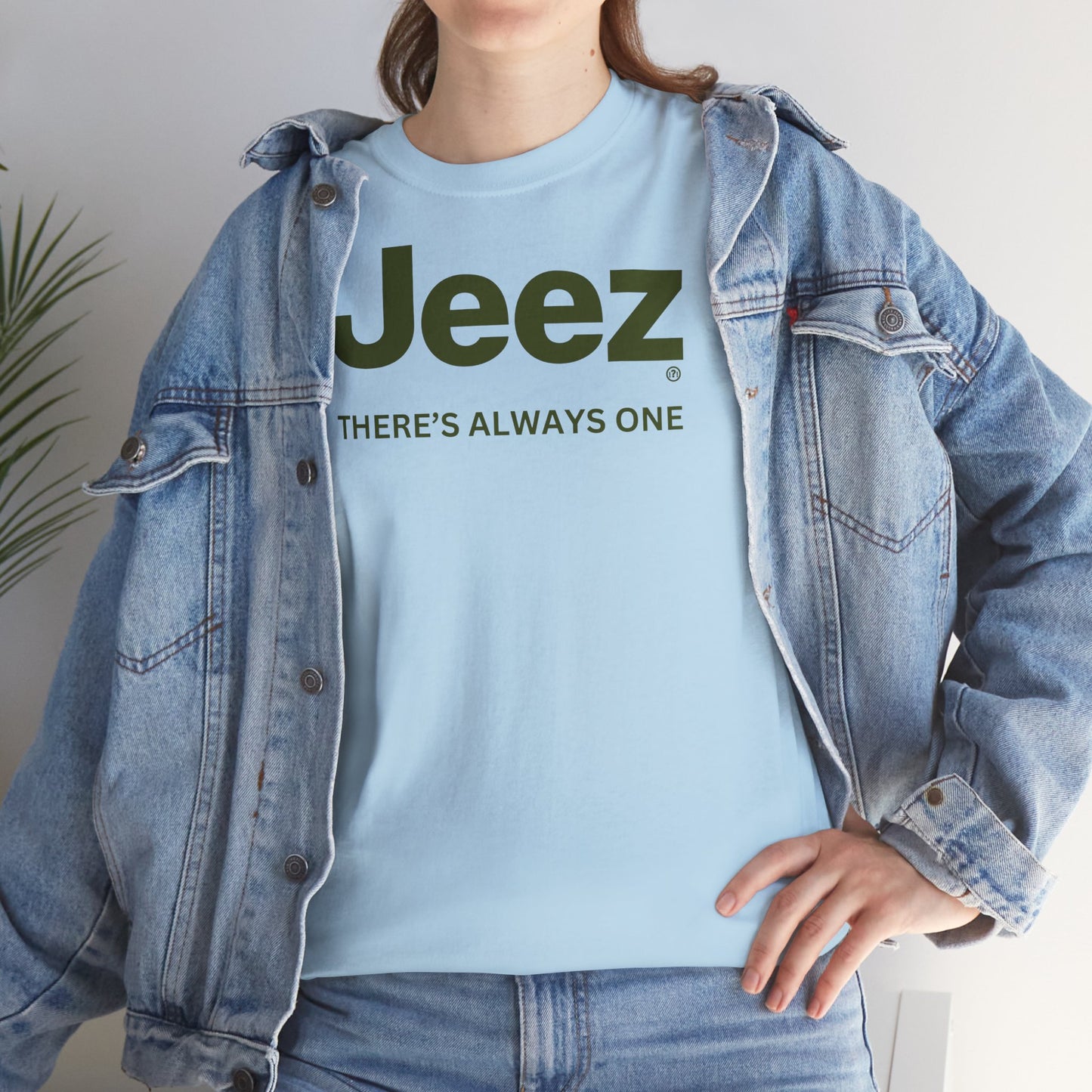 Jeez THERE'S ALWAYS ONE Unisex Heavy Cotton Tee