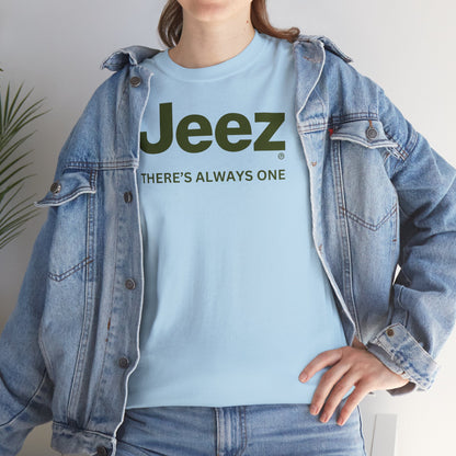 Jeez THERE'S ALWAYS ONE Unisex Heavy Cotton Tee