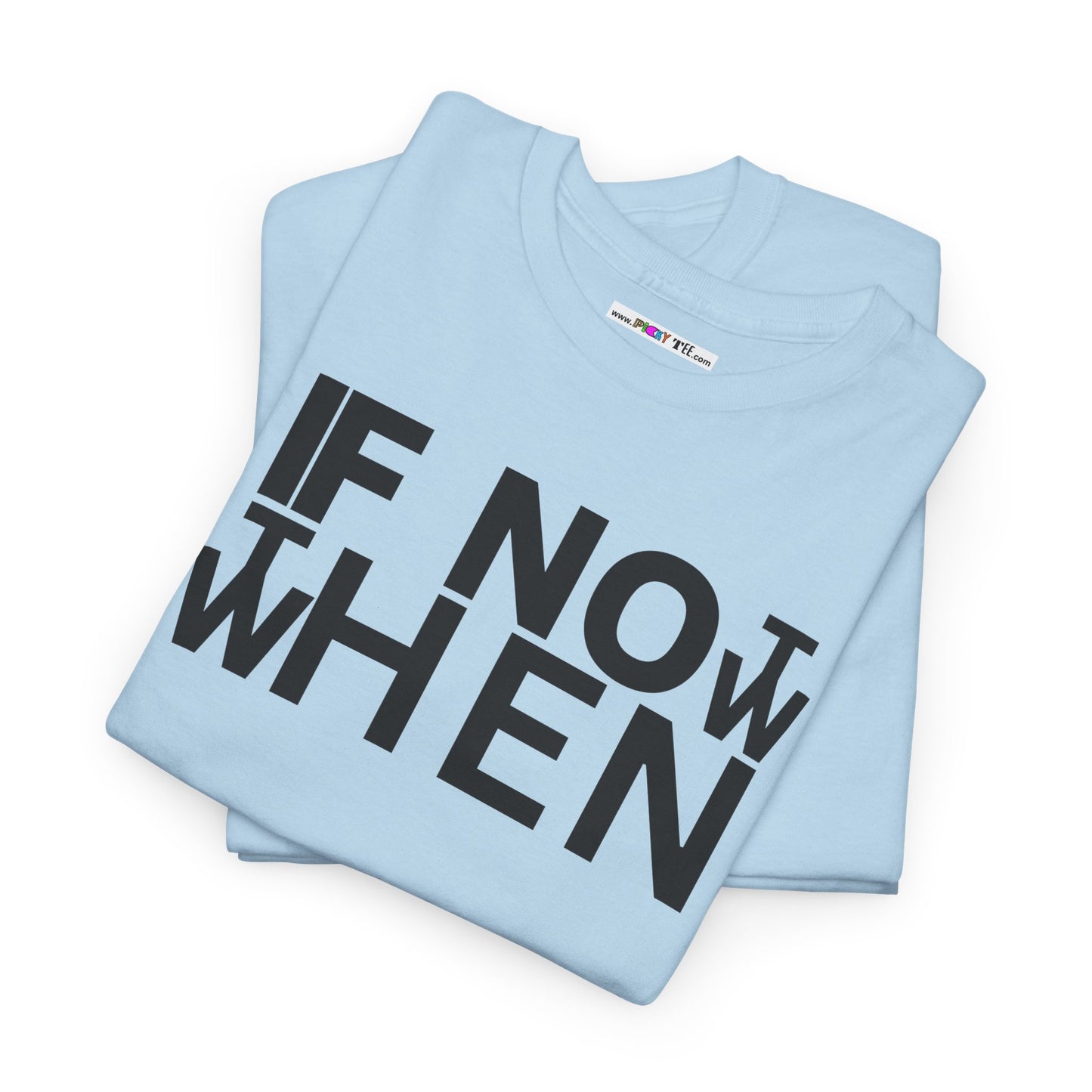 IF NOT NOW THEN WHEN Unisex Heavy Cotton Tee