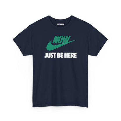 NOW JUST BE HERE Unisex Heavy Cotton Tee