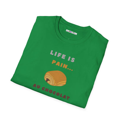 LIFE IS PAIN...AU CHOCOLAT Unisex Softstyle 100% Cotton T-Shirt