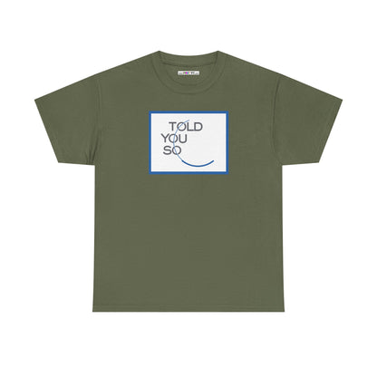 TOLD YOU SO Unisex Heavy Cotton Tee