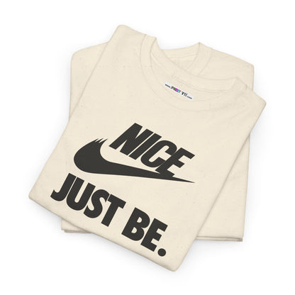 NICE... JUST BE. Unisex Heavy Cotton Tee