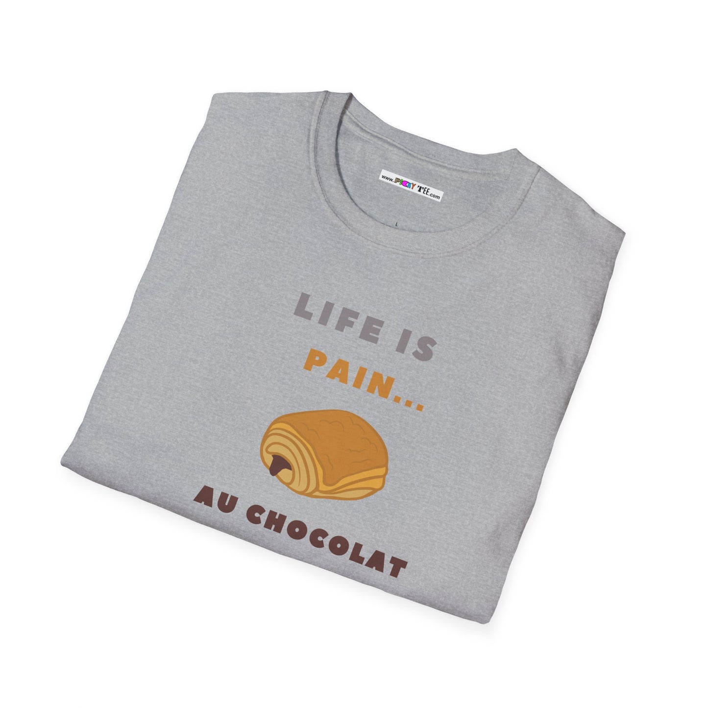 LIFE IS PAIN...AU CHOCOLAT Unisex Softstyle 100% Cotton T-Shirt