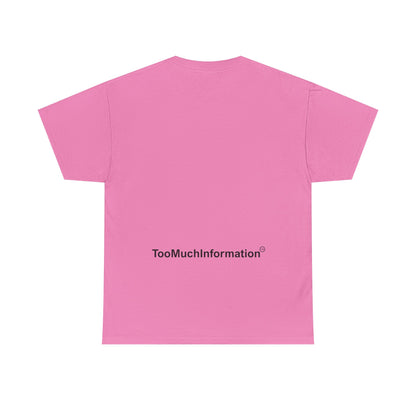 TooMuchInformation TMI Unisex Heavy Cotton Tee