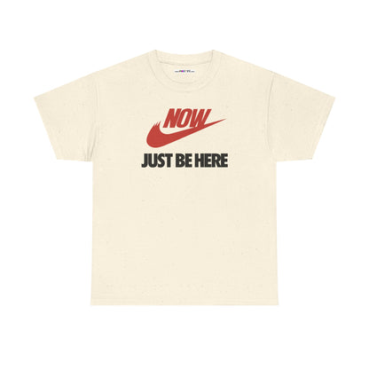 NOW JUST BE HERE Unisex Heavy Cotton Tee