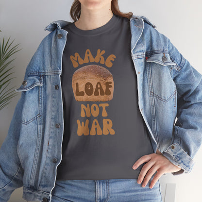 MAKE LOAF NOT WAR Unisex Heavy Cotton Tee
