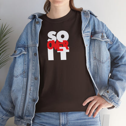 SO OVER IT Unisex Heavy Cotton Tee