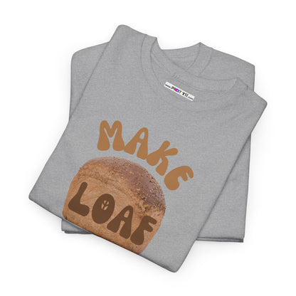 MAKE LOAF NOT WAR Unisex Heavy Cotton Tee