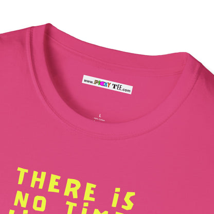 THERE IS NO TIME LIKE NOW Unisex Softstyle 100% Cotton T-Shirt