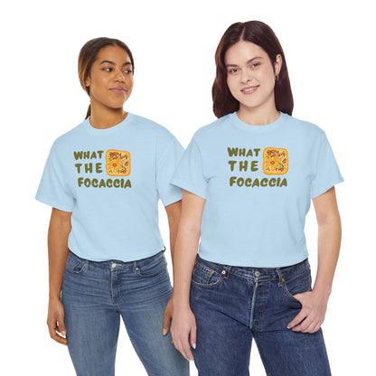 WHAT THE FOCACCIA Unisex Heavy Cotton Tee