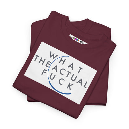 WHAT THE ACTUAL FUCK Unisex Heavy Cotton Tee