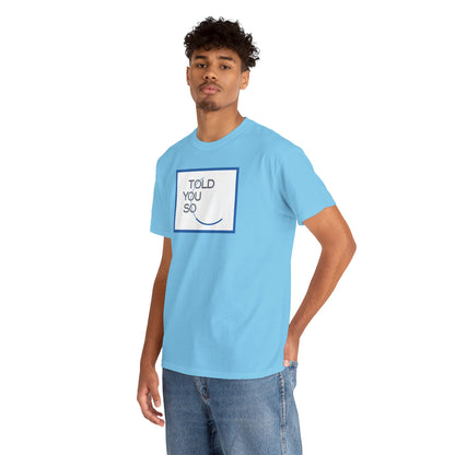TOLD YOU SO Unisex Heavy Cotton Tee