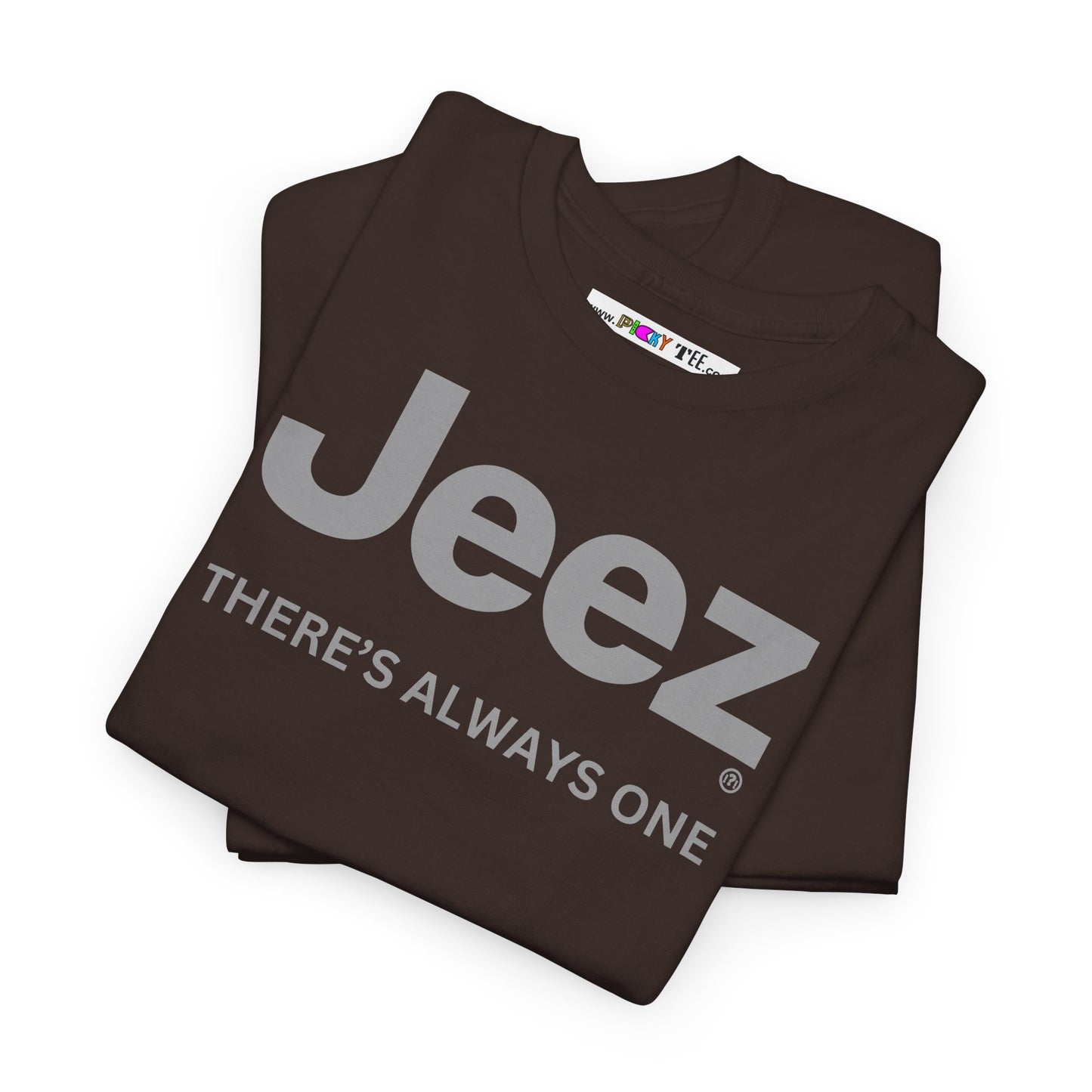 Jeez THERE'S ALWAYS ONE Unisex Heavy Cotton Tee