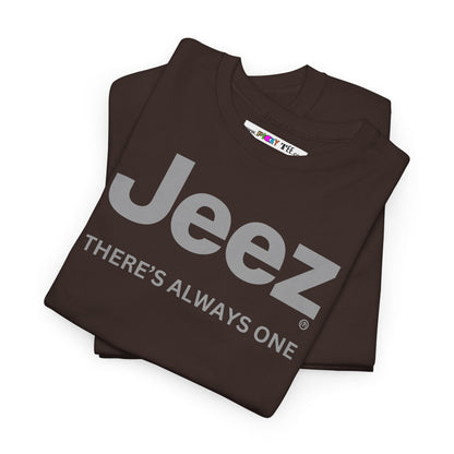 Jeez THERE'S ALWAYS ONE Unisex Heavy Cotton Tee