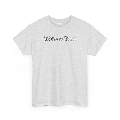 WE GOT THE POWER Unisex Heavy Cotton Tee