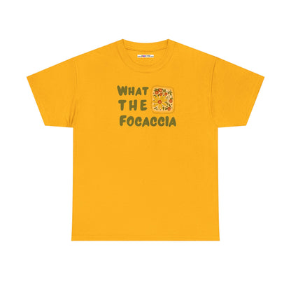 WHAT THE FOCACCIA Unisex Heavy Cotton Tee