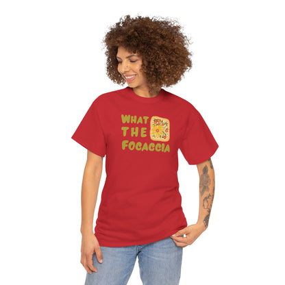 WHAT THE FOCACCIA Unisex Heavy Cotton Tee