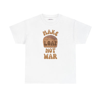 MAKE LOAF NOT WAR Unisex Heavy Cotton Tee