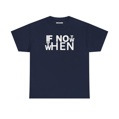 IF NOT NOW THEN WHEN Unisex Heavy Cotton Tee