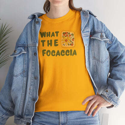 WHAT THE FOCACCIA Unisex Heavy Cotton Tee