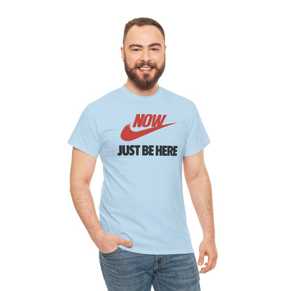 NOW JUST BE HERE Unisex Heavy Cotton Tee