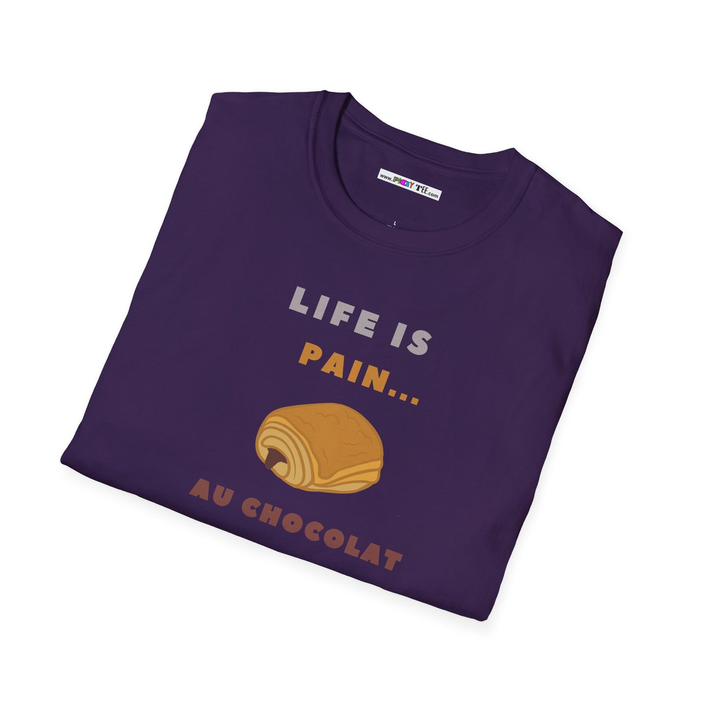 LIFE IS PAIN...AU CHOCOLAT Unisex Softstyle 100% Cotton T-Shirt