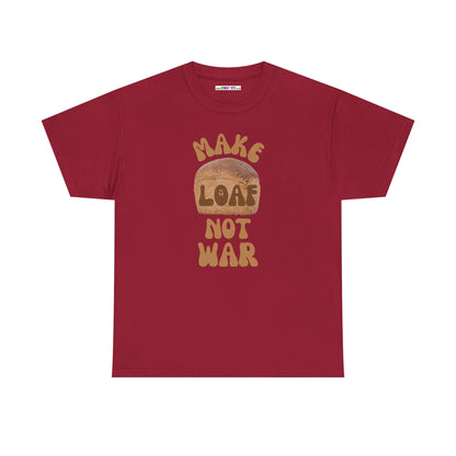 MAKE LOAF NOT WAR Unisex Heavy Cotton Tee