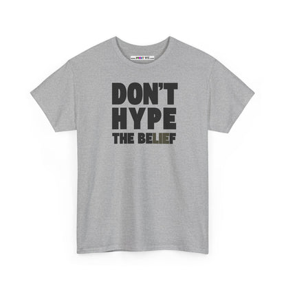 DON'T HYPE THE BELIEF Unisex Heavy Cotton Tee