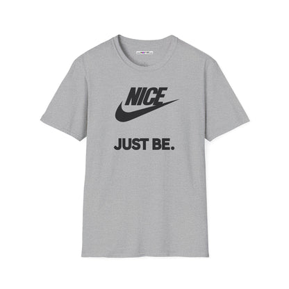 NICE... JUST BE. Unisex Softstyle 100% Cotton T-Shirt