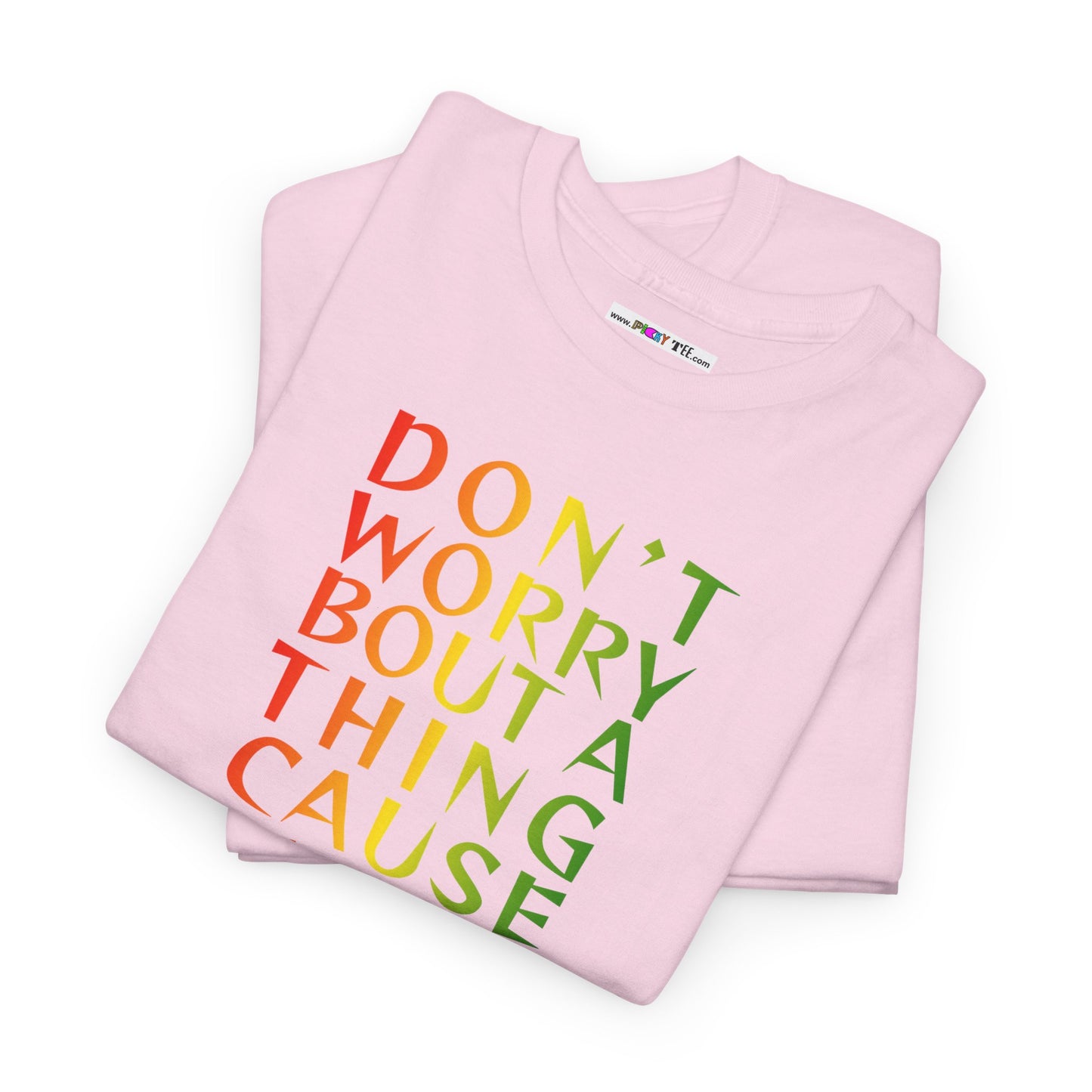 DON'T WORRY BOUT A THING CAUSE Unisex Heavy Cotton Tee
