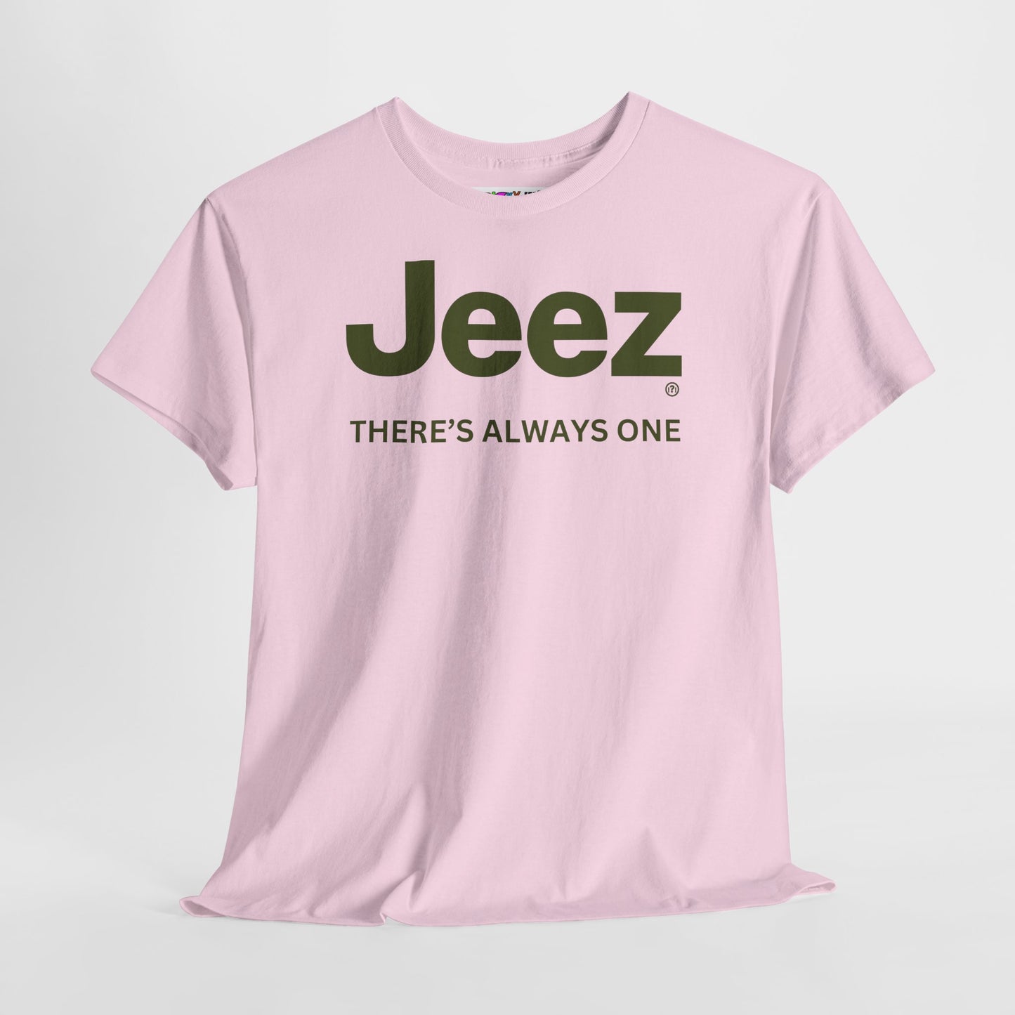 Jeez THERE'S ALWAYS ONE Unisex Heavy Cotton Tee