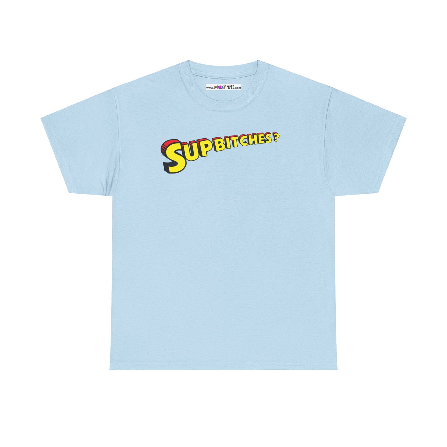 SUP BITCHES? Unisex Heavy Cotton Tee